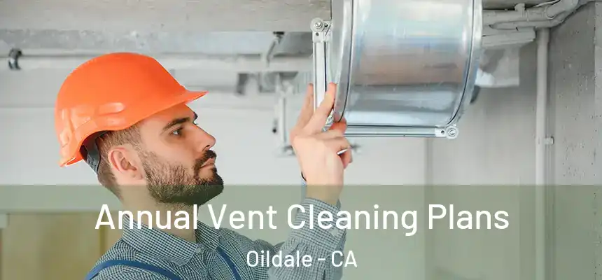Annual Vent Cleaning Plans Oildale - CA