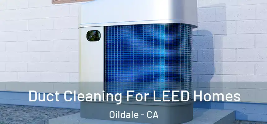  Duct Cleaning For LEED Homes Oildale - CA