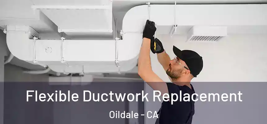  Flexible Ductwork Replacement Oildale - CA