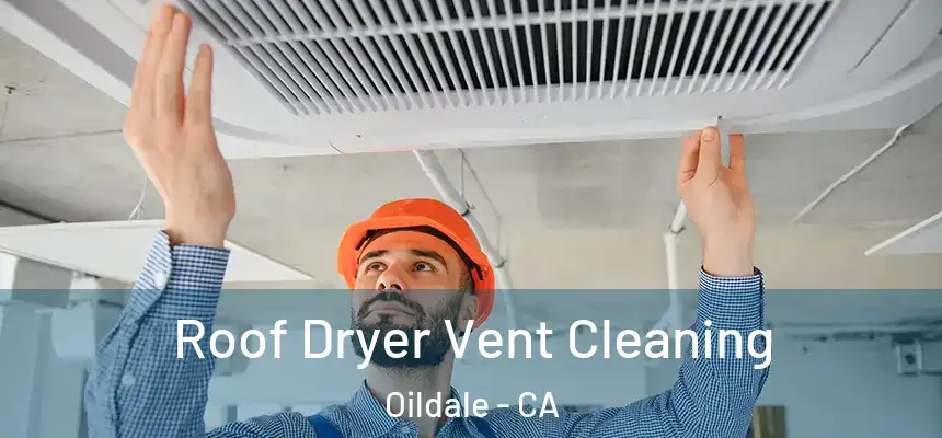 Roof Dryer Vent Cleaning Oildale - CA